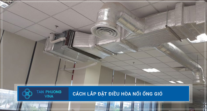 Cách lắp đặt điều hòa âm trần nối ống gió