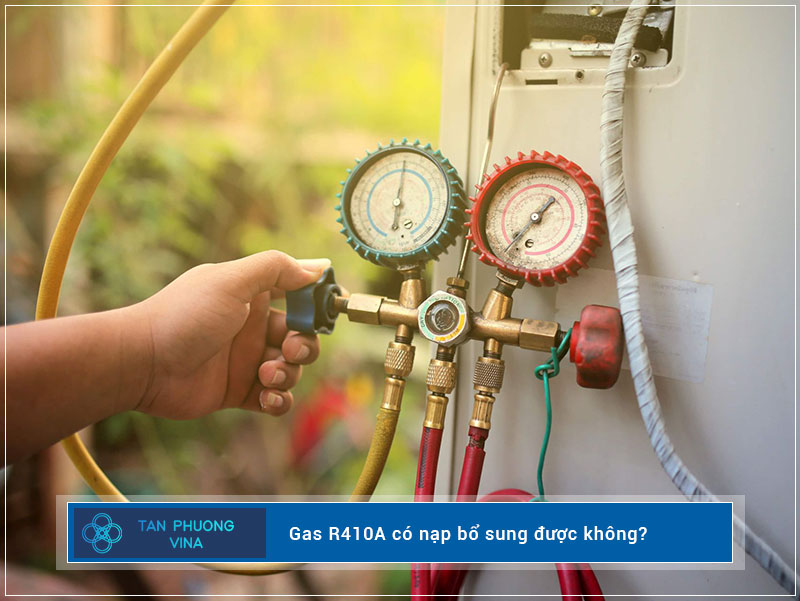 Gas R410A có nạp bổ sung được không?